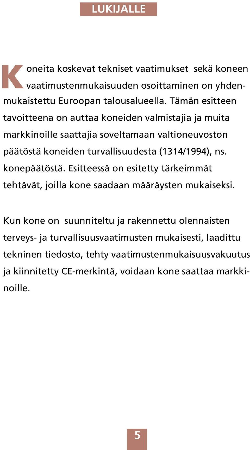 (1314/1994), ns. konepäätöstä. Esitteessä on esitetty tärkeimmät tehtävät, joilla kone saadaan määräysten mukaiseksi.