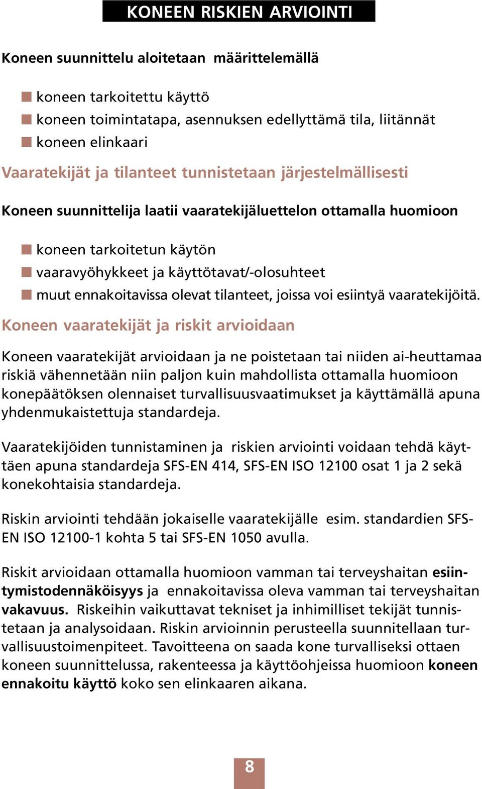 tilanteet, joissa voi esiintyä vaaratekijöitä.
