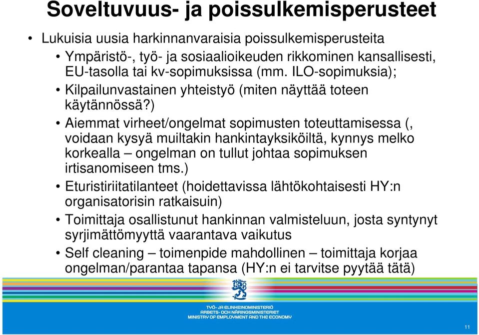 ) Aiemmat virheet/ongelmat sopimusten toteuttamisessa (, voidaan kysyä muiltakin hankintayksiköiltä, kynnys melko korkealla ongelman on tullut johtaa sopimuksen irtisanomiseen tms.