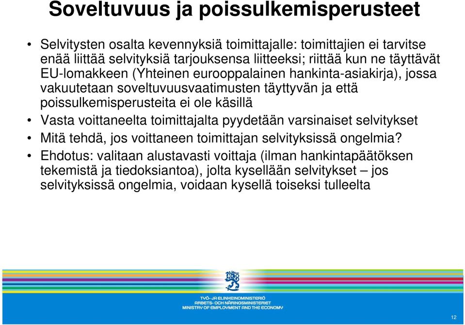 poissulkemisperusteita ei ole käsillä Vasta voittaneelta toimittajalta pyydetään varsinaiset selvitykset Mitä tehdä, jos voittaneen toimittajan selvityksissä