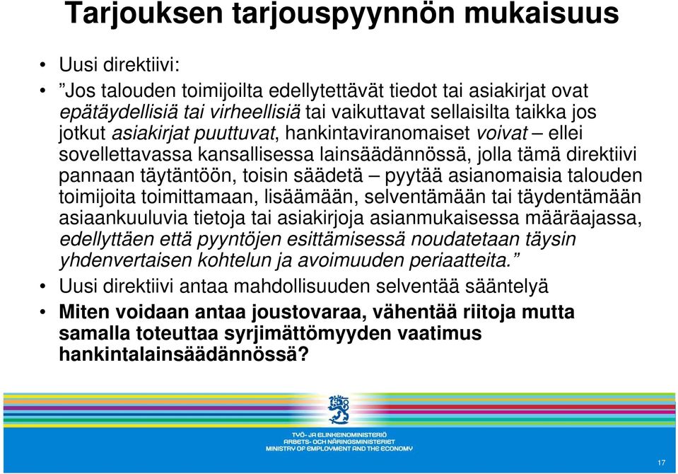 toimittamaan, lisäämään, selventämään tai täydentämään asiaankuuluvia tietoja tai asiakirjoja asianmukaisessa määräajassa, edellyttäen että pyyntöjen esittämisessä noudatetaan täysin yhdenvertaisen