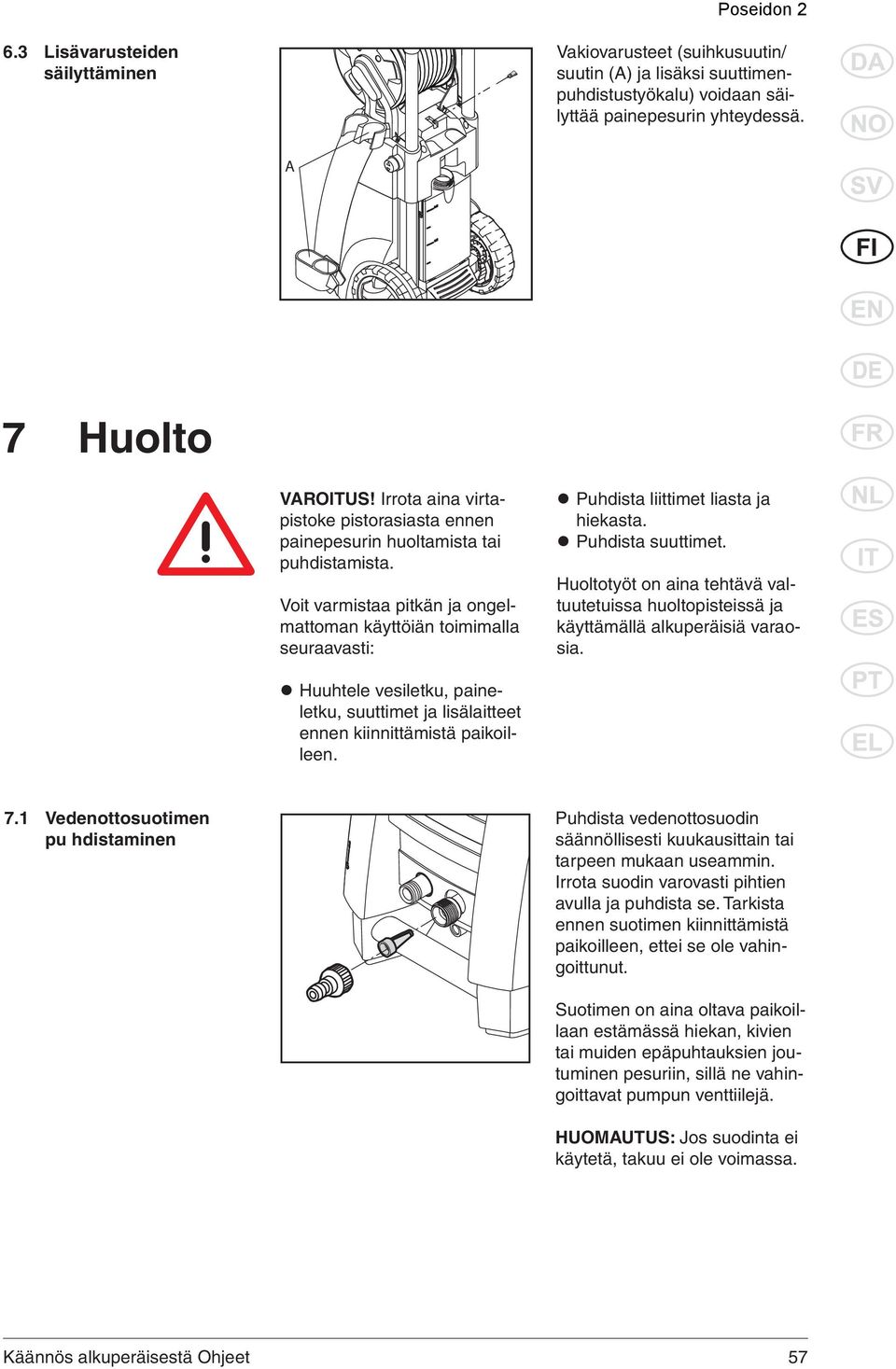 Puhdista suuttimet. Huoltotyöt on aina tehtävä valtuutetuissa huoltopisteissä ja käyttämällä alkuperäisiä varaosia.