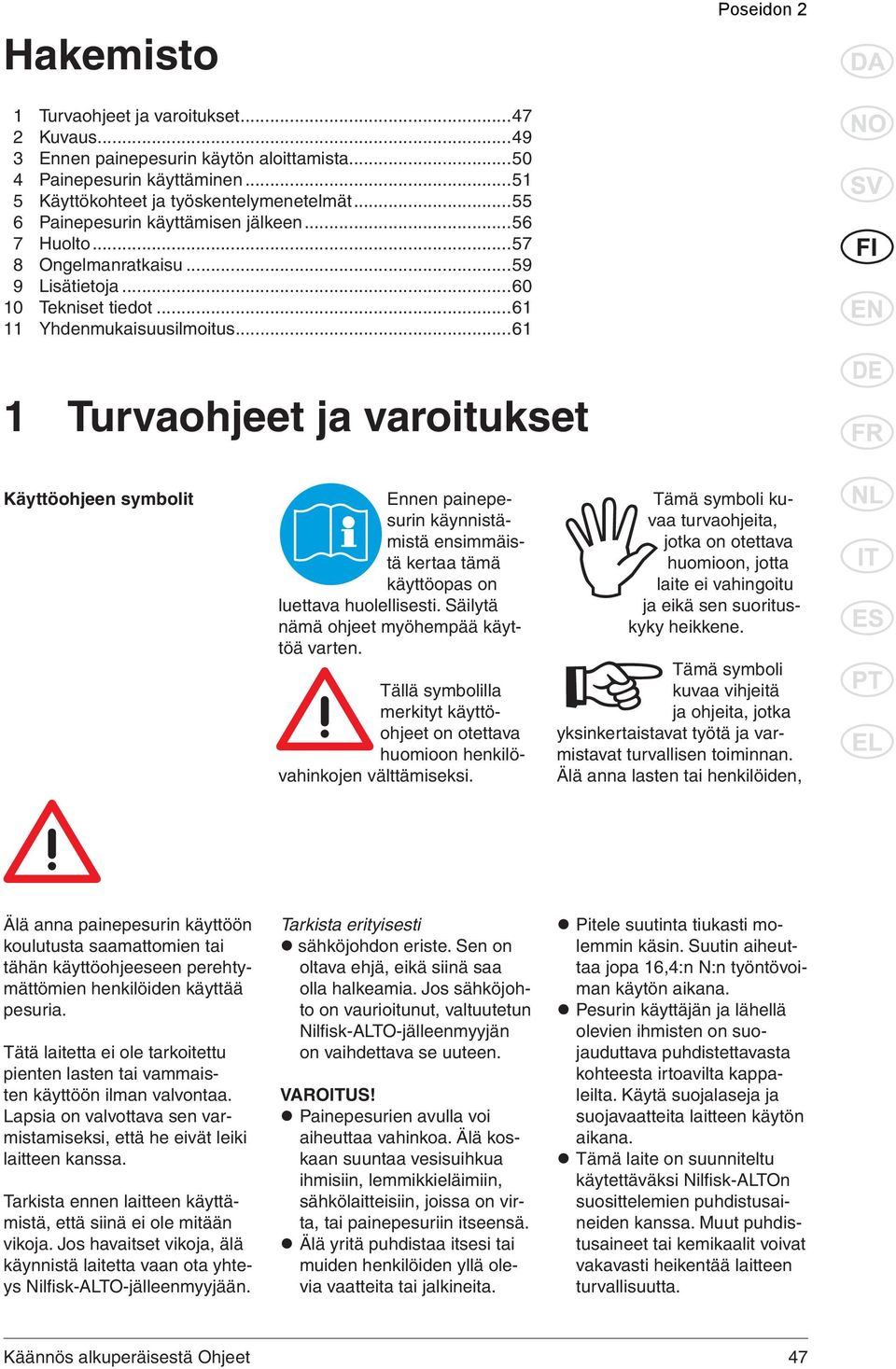 ..61 1 Turvaohjeet ja varoitukset Käyttöohjeen symbolit Ennen painepesurin käynnistämistä ensimmäistä kertaa tämä käyttöopas on luettava huolellisesti. Säilytä nämä ohjeet myöhempää käyttöä varten.