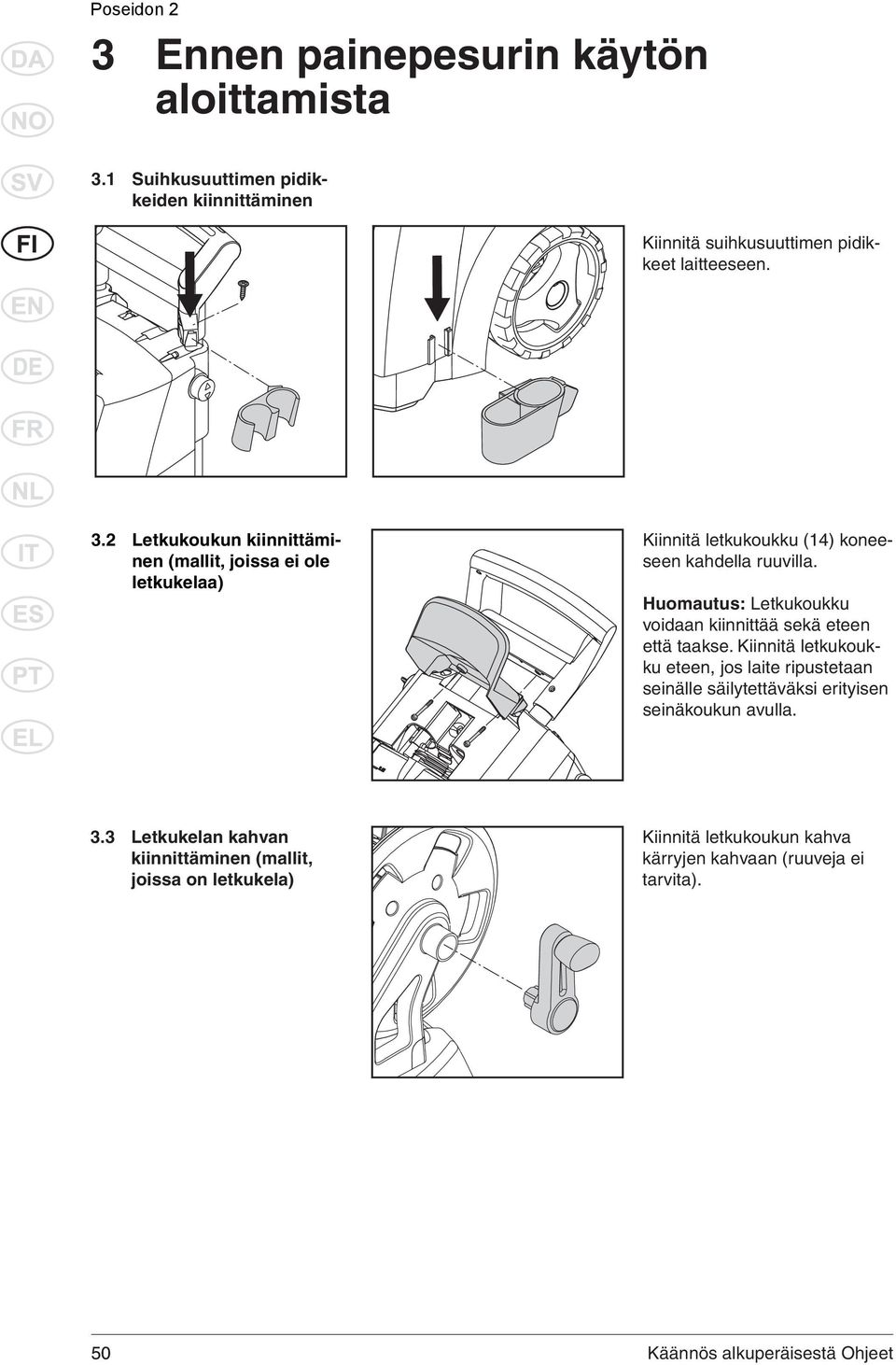 2 Letkukoukun kiinnittäminen (mallit, joissa ei ole letkukelaa) Kiinnitä letkukoukku (14) koneeseen kahdella ruuvilla.