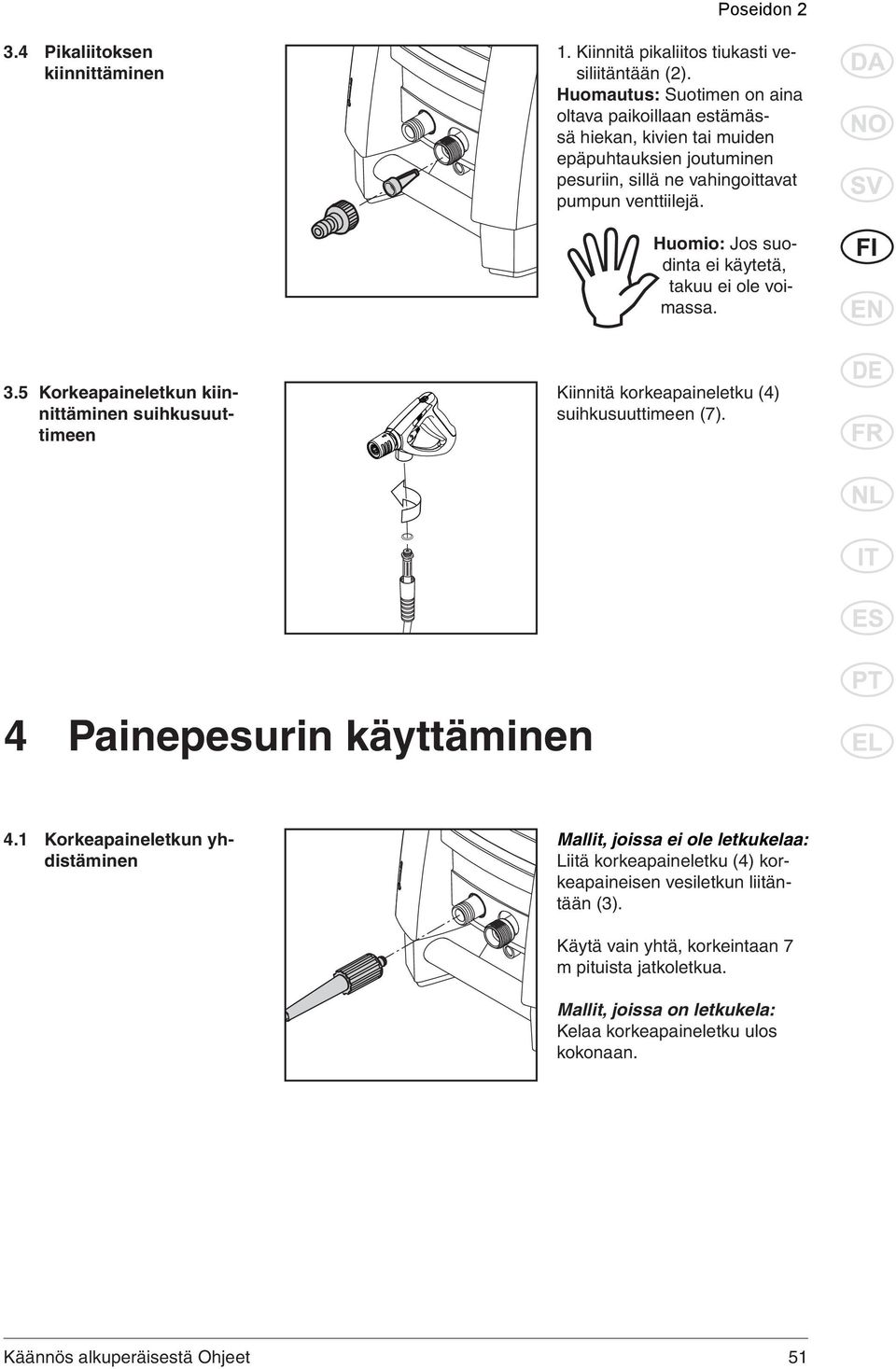 Huomio: Jos suodinta ei käytetä, takuu ei ole voi- massa. 3.5 Korkeapaineletkun kiinnittäminen suihkusuuttimeen Kiinnitä korkeapaineletku (4) suihkusuuttimeen (7).