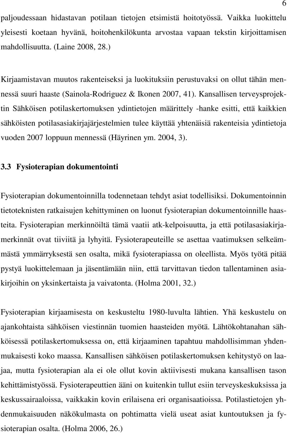 Kansallisen terveysprojektin Sähköisen potilaskertomuksen ydintietojen määrittely -hanke esitti, että kaikkien sähköisten potilasasiakirjajärjestelmien tulee käyttää yhtenäisiä rakenteisia