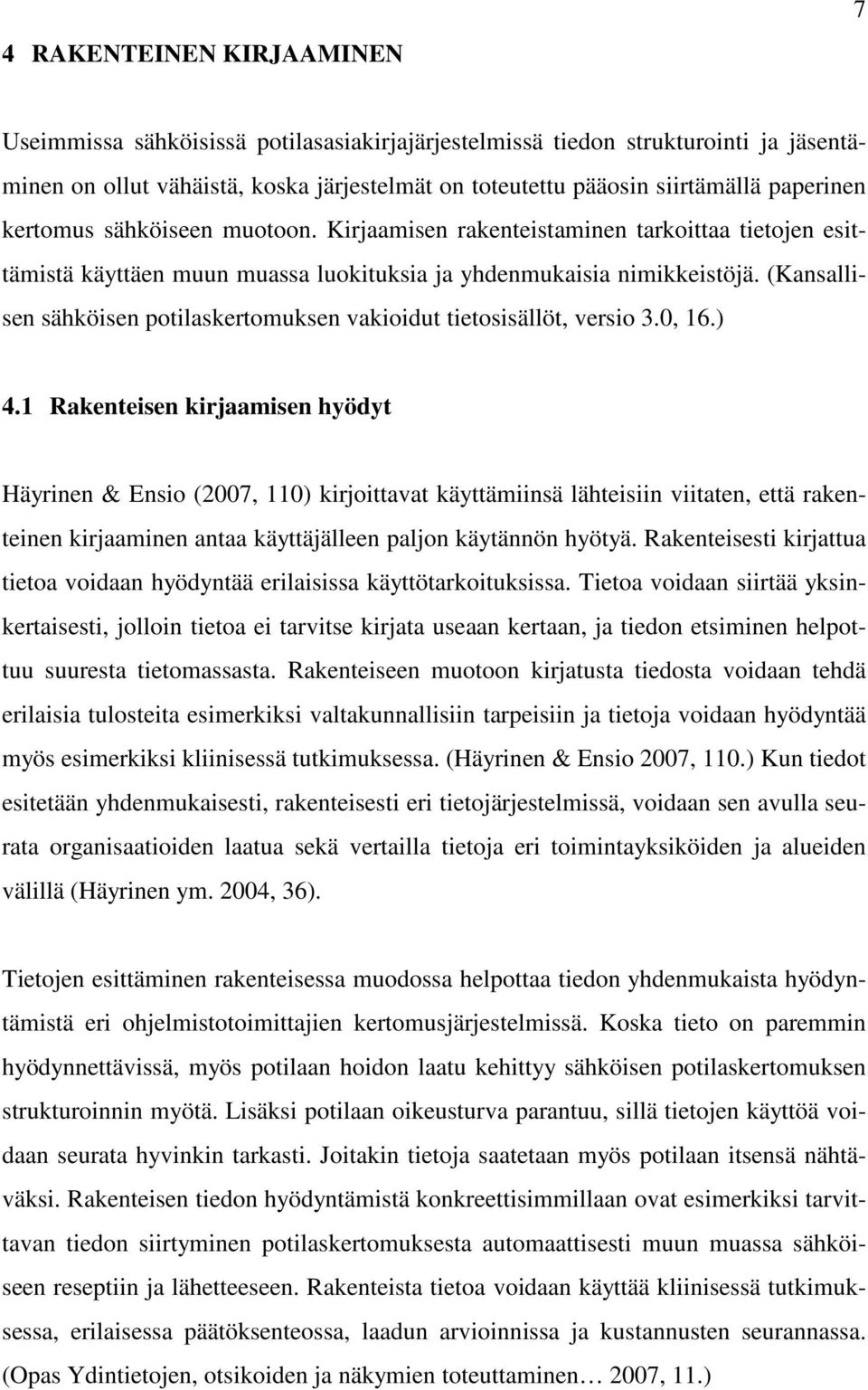 (Kansallisen sähköisen potilaskertomuksen vakioidut tietosisällöt, versio 3.0, 16.) 4.