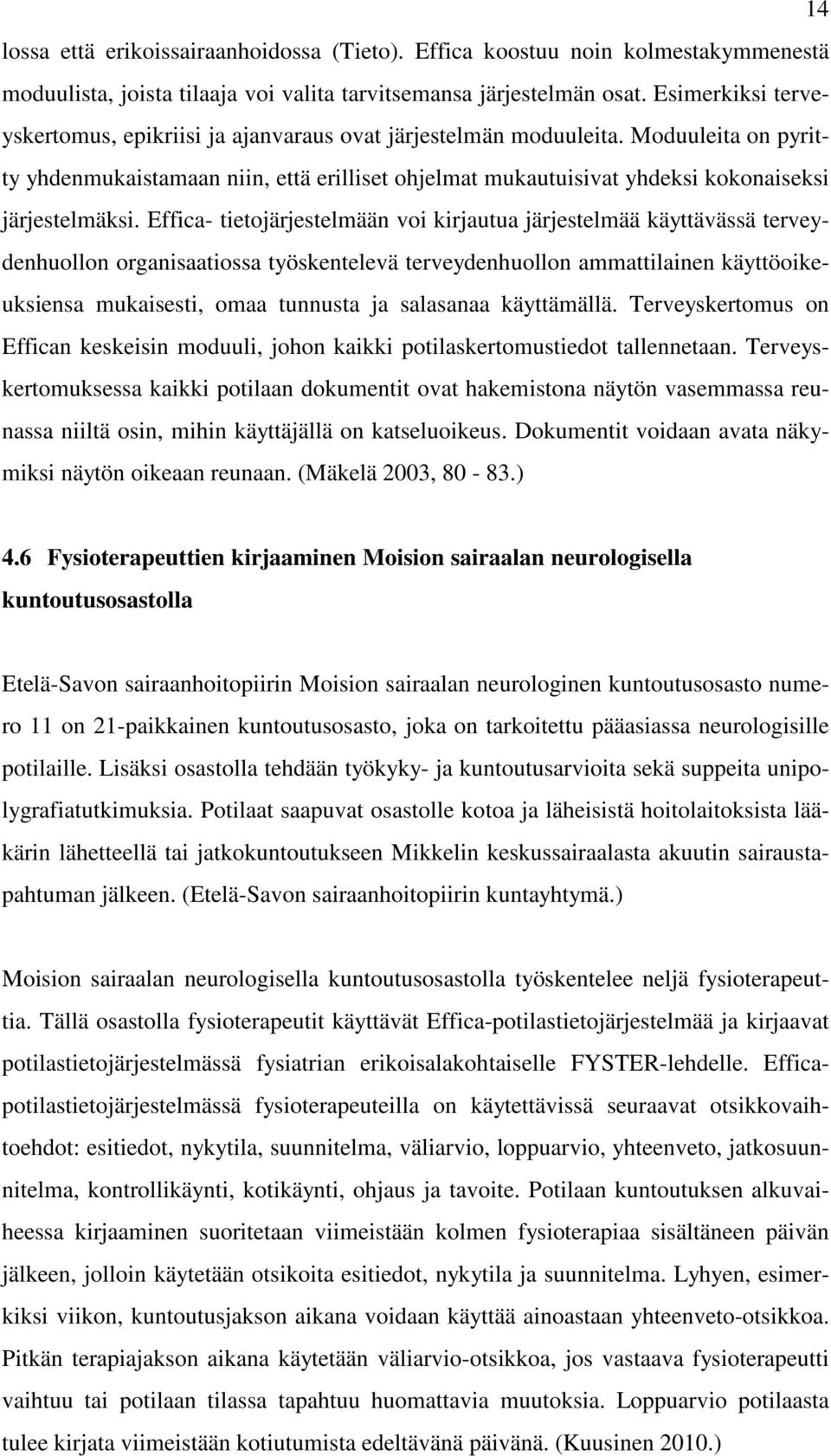 Moduuleita on pyritty yhdenmukaistamaan niin, että erilliset ohjelmat mukautuisivat yhdeksi kokonaiseksi järjestelmäksi.