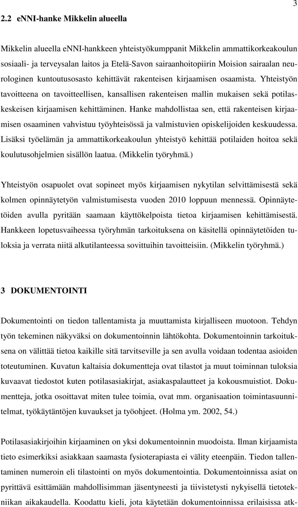 Yhteistyön tavoitteena on tavoitteellisen, kansallisen rakenteisen mallin mukaisen sekä potilaskeskeisen kirjaamisen kehittäminen.