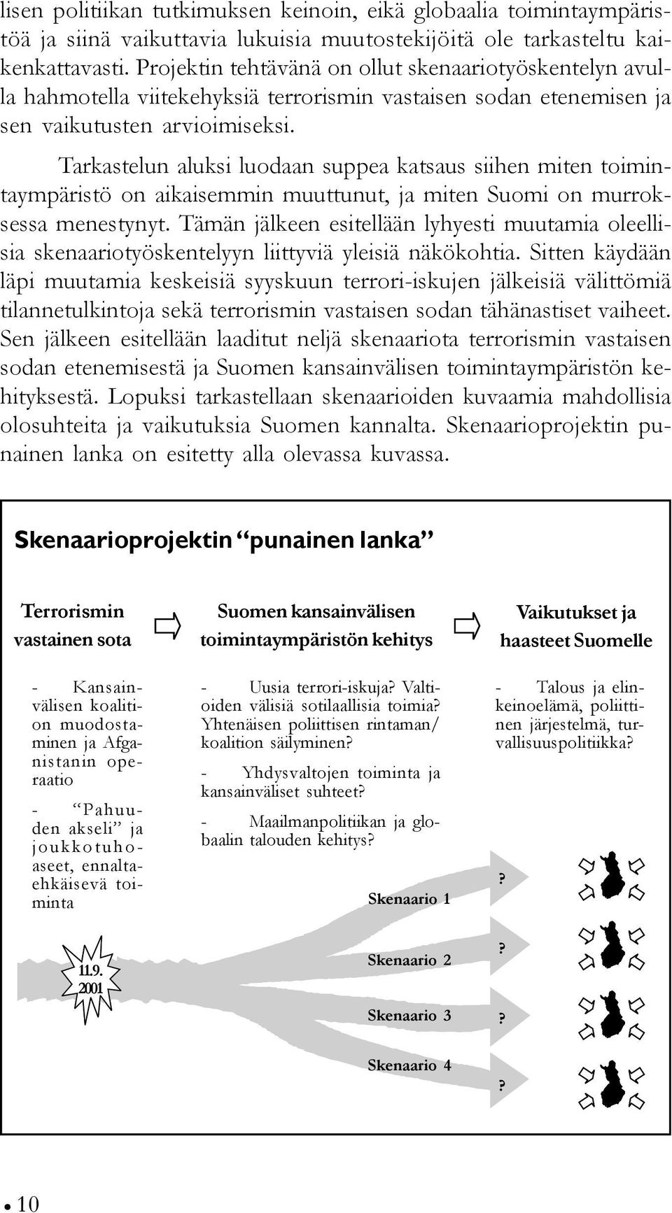 Tarkastelun aluksi luodaan suppea katsaus siihen miten toimintaympäristö on aikaisemmin muuttunut, ja miten Suomi on murroksessa menestynyt.