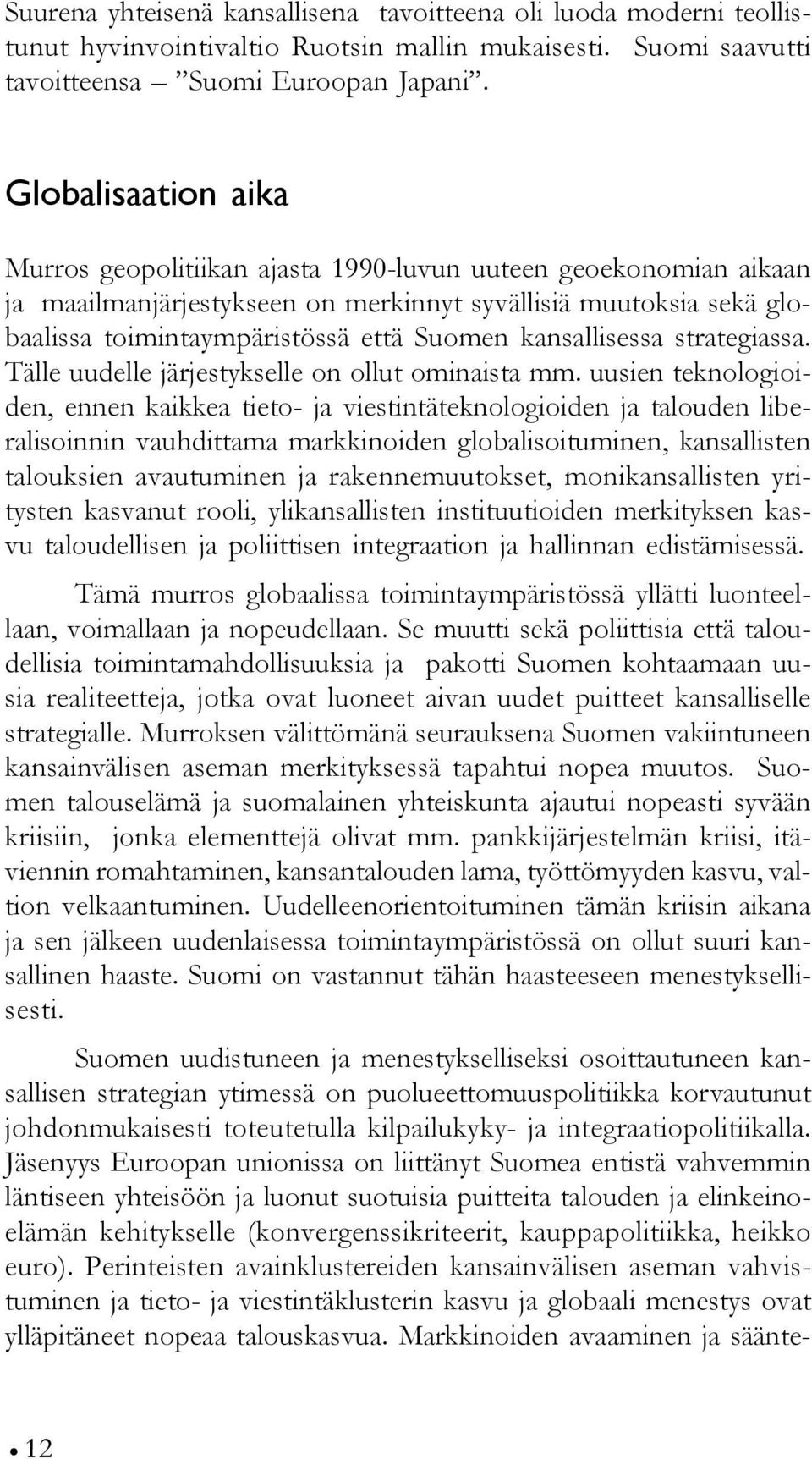 kansallisessa strategiassa. Tälle uudelle järjestykselle on ollut ominaista mm.