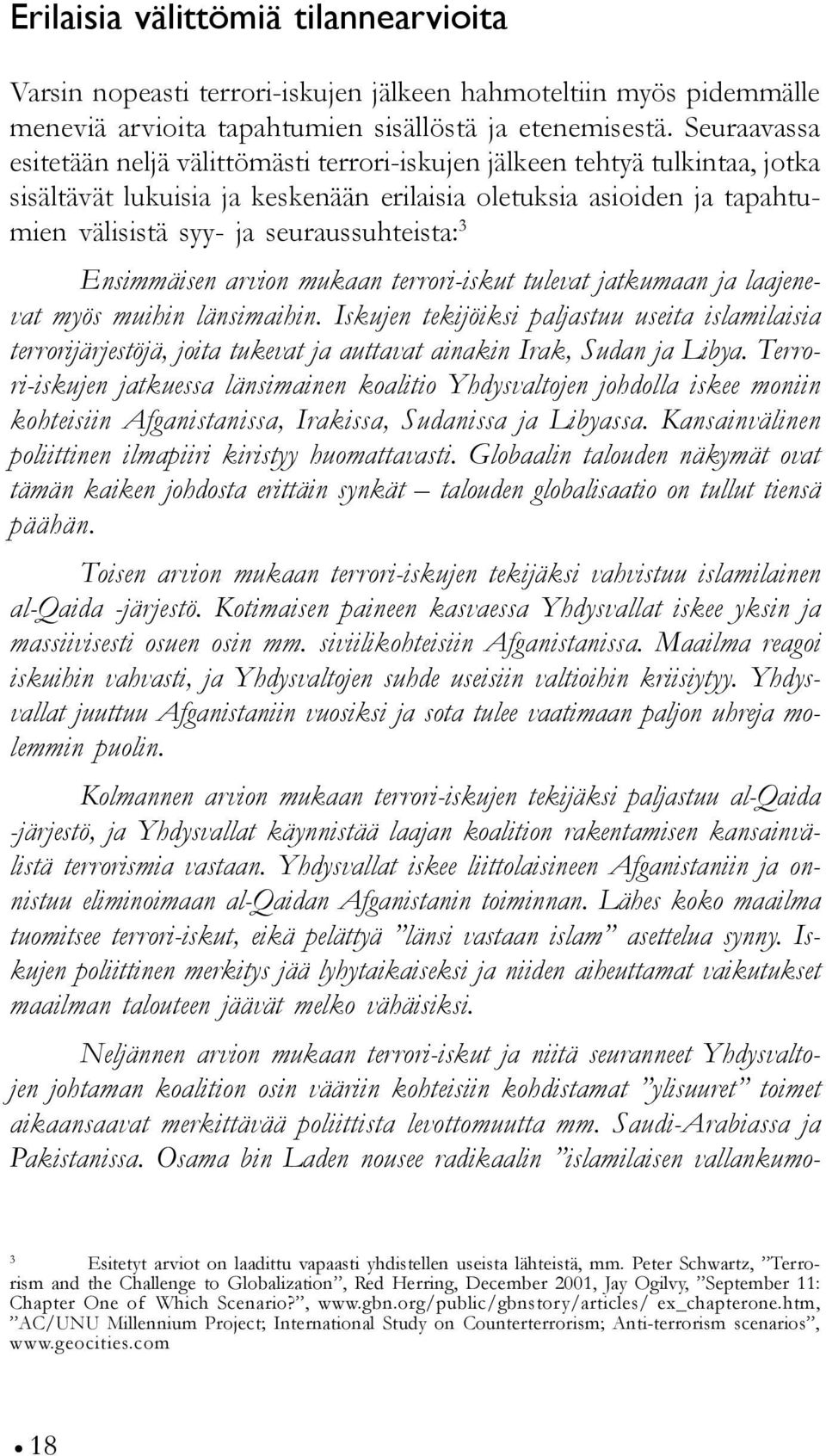 seuraussuhteista: 3 Ensimmäisen arvion mukaan terrori-iskut tulevat jatkumaan ja laajenevat myös muihin länsimaihin.