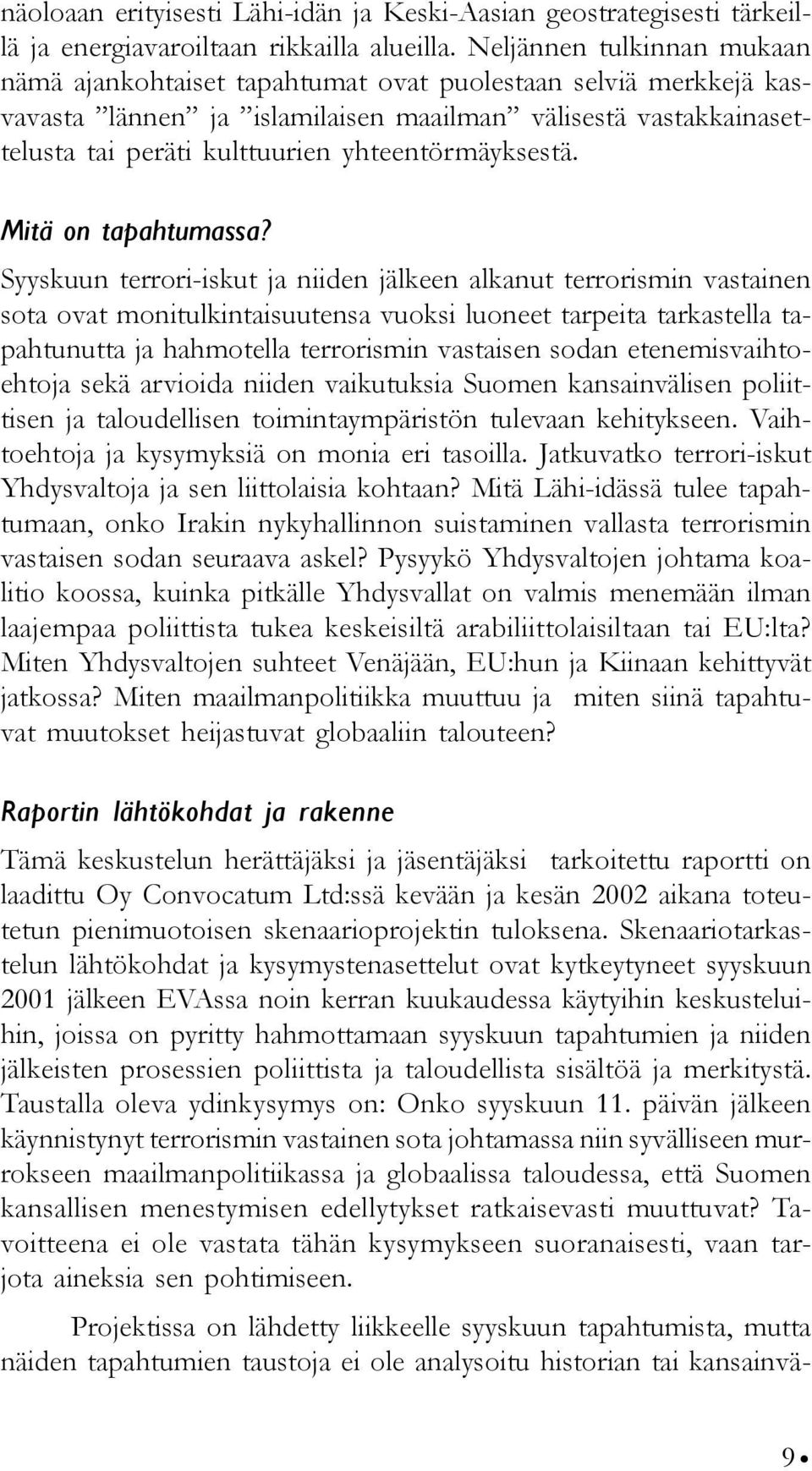 yhteentörmäyksestä. Mitä on tapahtumassa?