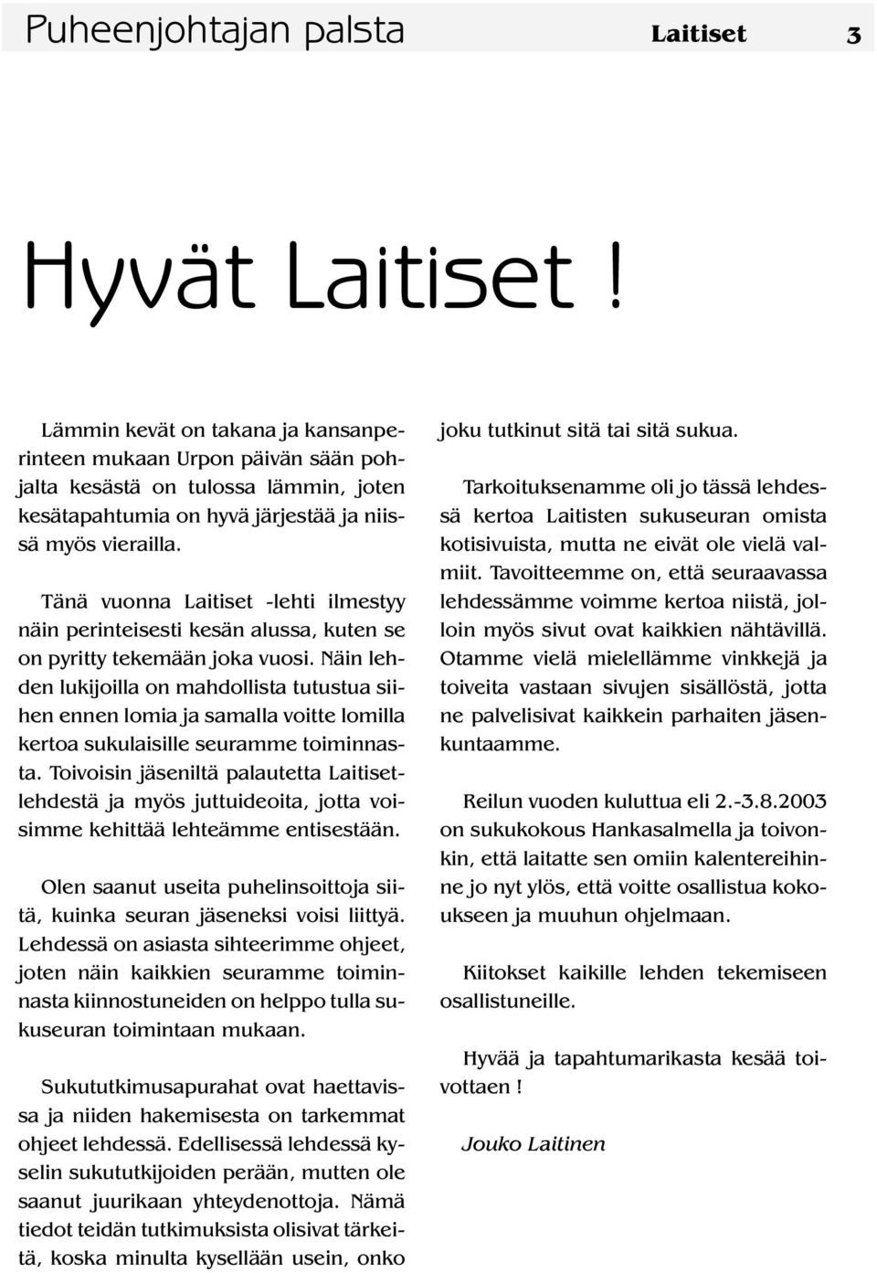 Tänä vuonna Laitiset -lehti ilmestyy näin perinteisesti kesän alussa, kuten se on pyritty tekemään joka vuosi.