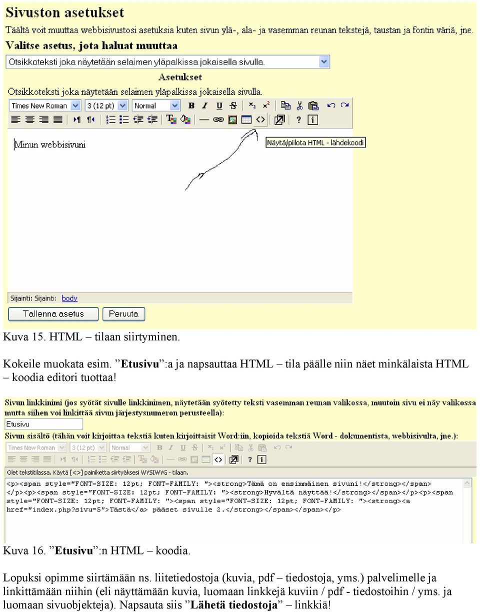 Etusivu :n HTML koodia. Lopuksi opimme siirtämään ns. liitetiedostoja (kuvia, pdf tiedostoja, yms.