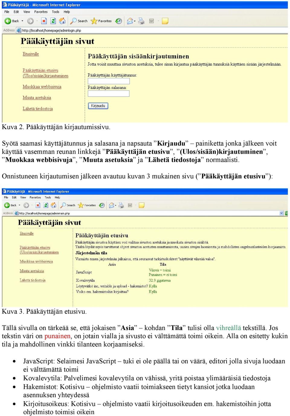 Muuta asetuksia ja Lähetä tiedostoja normaalisti. Onnistuneen kirjautumisen jälkeen avautuu kuvan 3 mukainen sivu ( Pääkäyttäjän etusivu 