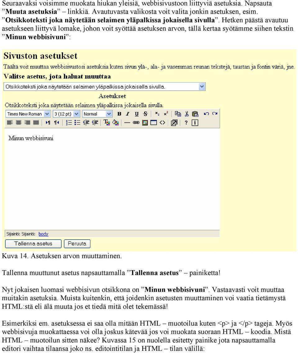 Hetken päästä avautuu asetukseen liittyvä lomake, johon voit syöttää asetuksen arvon, tällä kertaa syötämme siihen tekstin Minun webbisivuni : Kuva 14. Asetuksen arvon muuttaminen.