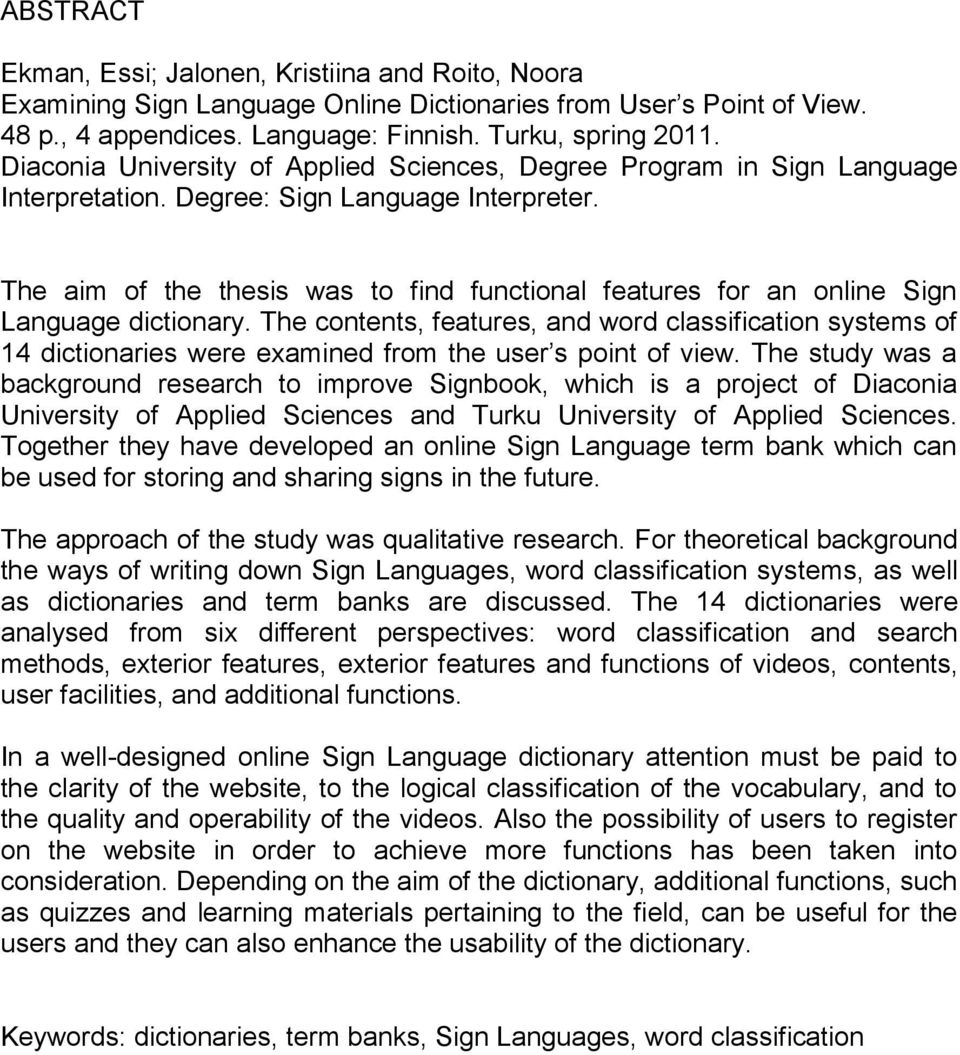 The aim of the thesis was to find functional features for an online Sign Language dictionary.