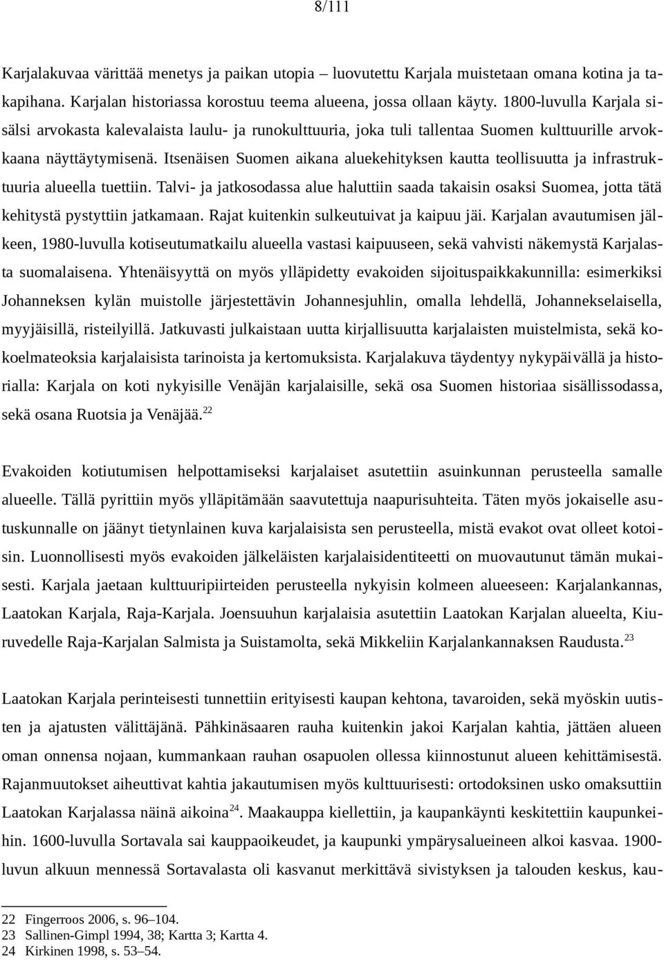 Itsenäisen Suomen aikana aluekehityksen kautta teollisuutta ja infrastruktuuria alueella tuettiin.