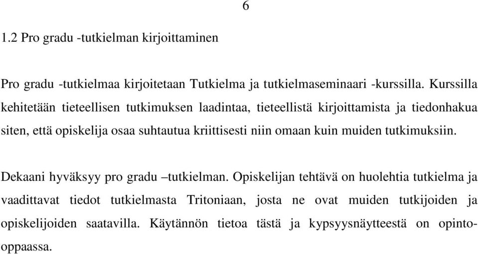 kriittisesti niin omaan kuin muiden tutkimuksiin. Dekaani hyväksyy pro gradu tutkielman.