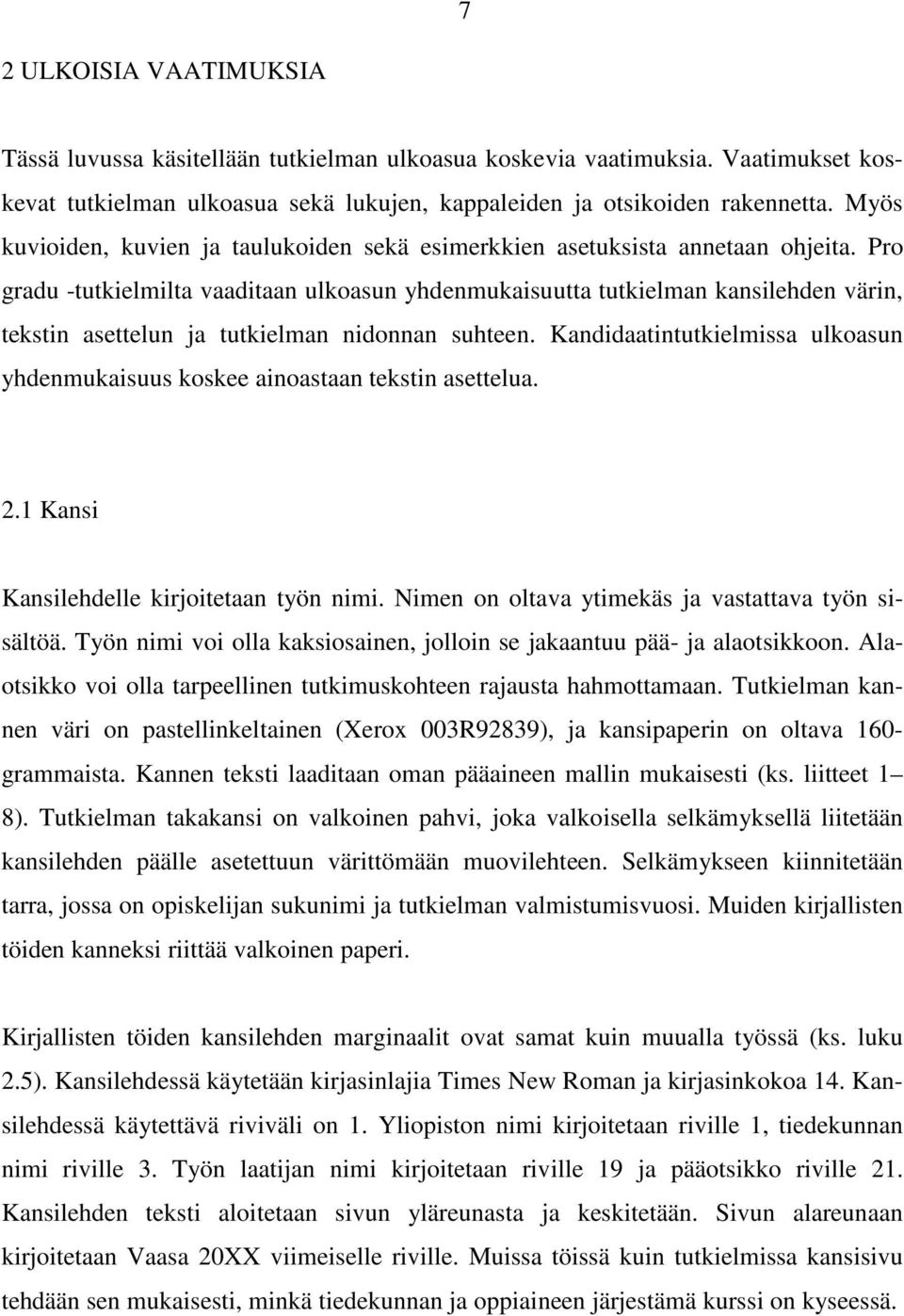 Pro gradu -tutkielmilta vaaditaan ulkoasun yhdenmukaisuutta tutkielman kansilehden värin, tekstin asettelun ja tutkielman nidonnan suhteen.