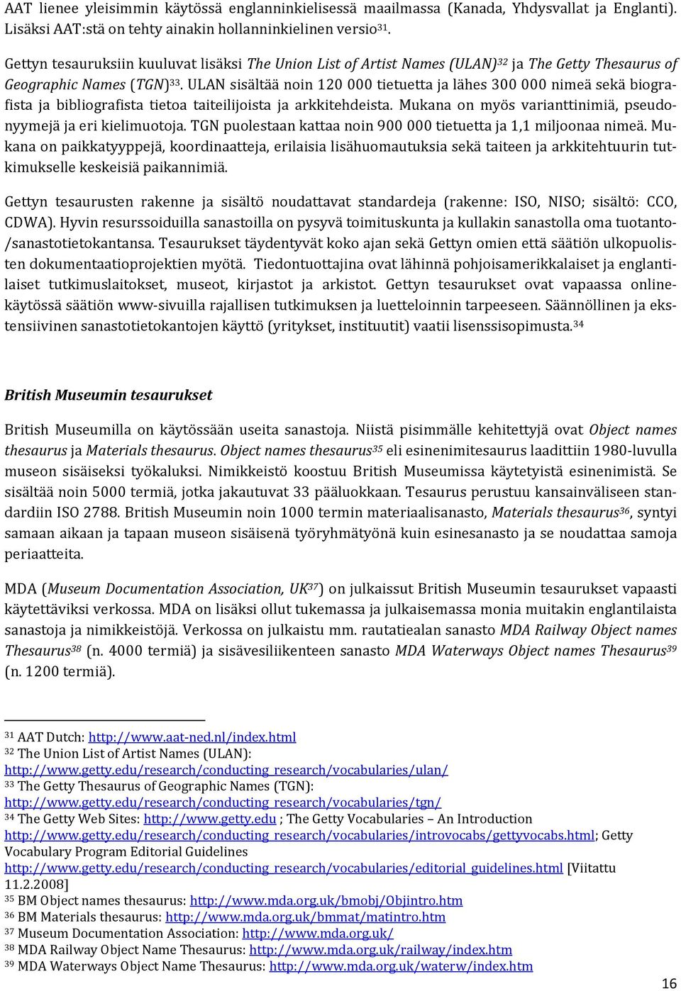 ULAN sisältää noin 120 000 tietuetta ja lähes 300 000 nimeä sekä biografista ja bibliografista tietoa taiteilijoista ja arkkitehdeista.