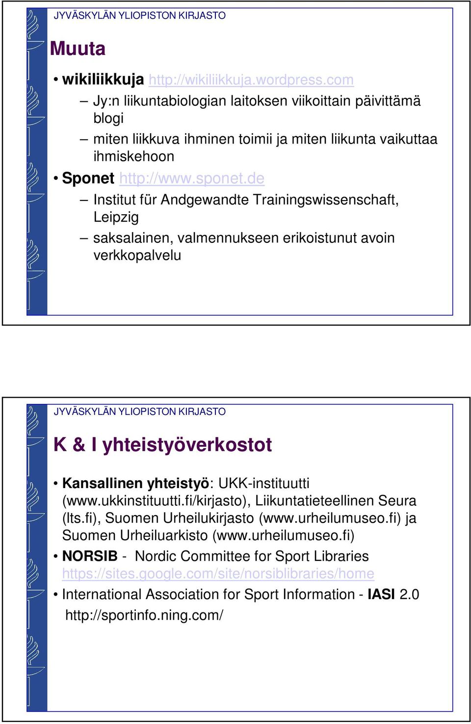 de Institut für Andgewandte Trainingswissenschaft, Leipzig saksalainen, valmennukseen erikoistunut avoin verkkopalvelu K & I yhteistyöverkostot Kansallinen yhteistyö: UKK-instituutti