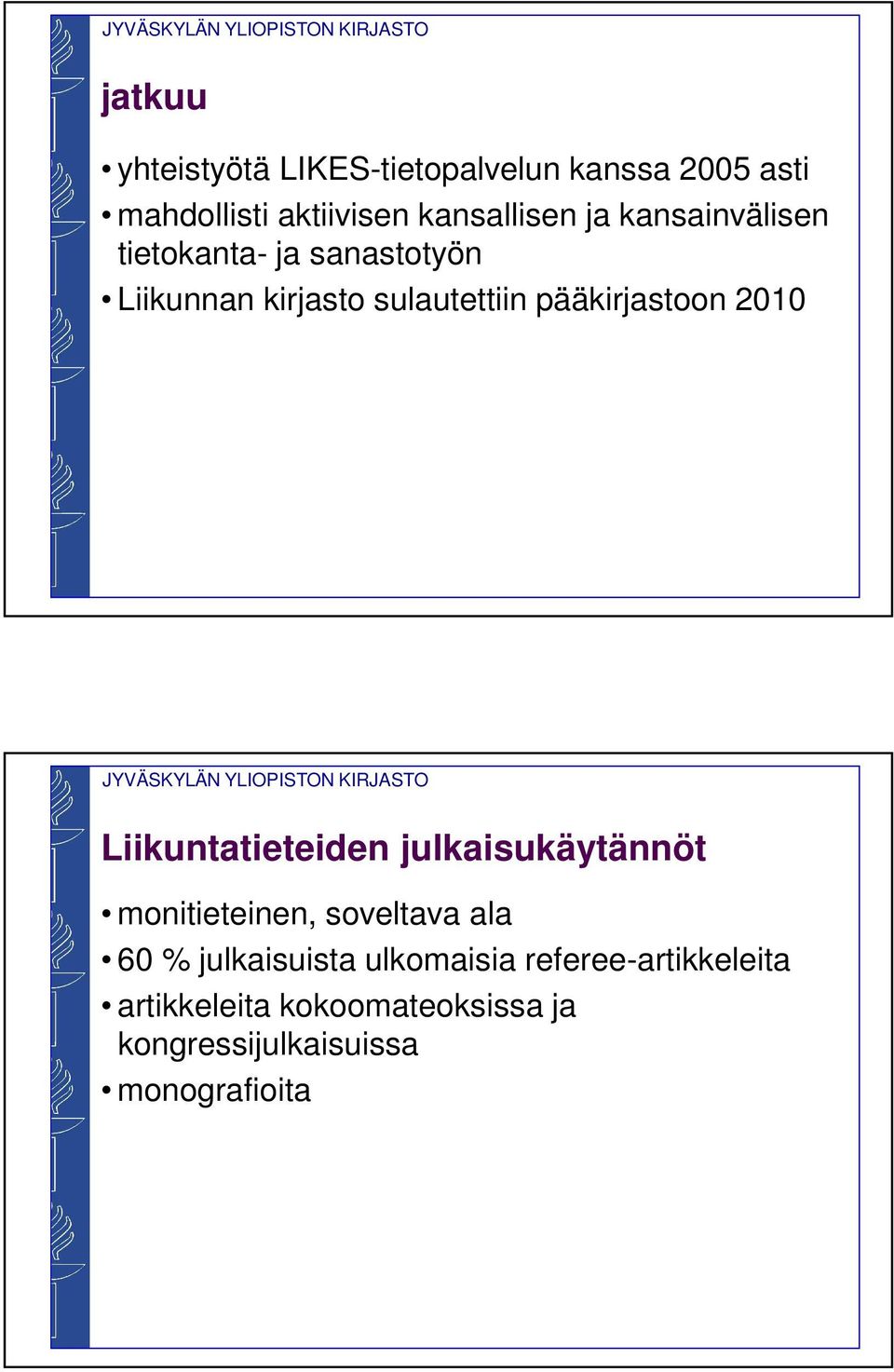 2010 Liikuntatieteiden julkaisukäytännöt monitieteinen, soveltava ala 60 % julkaisuista