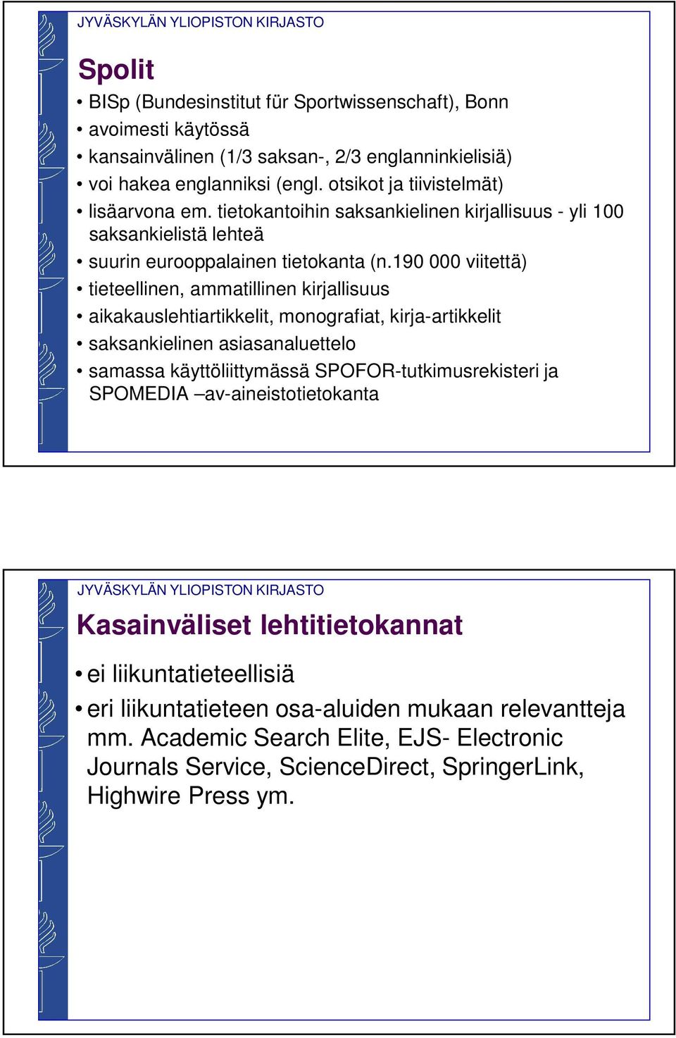 190 000 viitettä) tieteellinen, ammatillinen kirjallisuus aikakauslehtiartikkelit, monografiat, kirja-artikkelit saksankielinen asiasanaluettelo samassa käyttöliittymässä