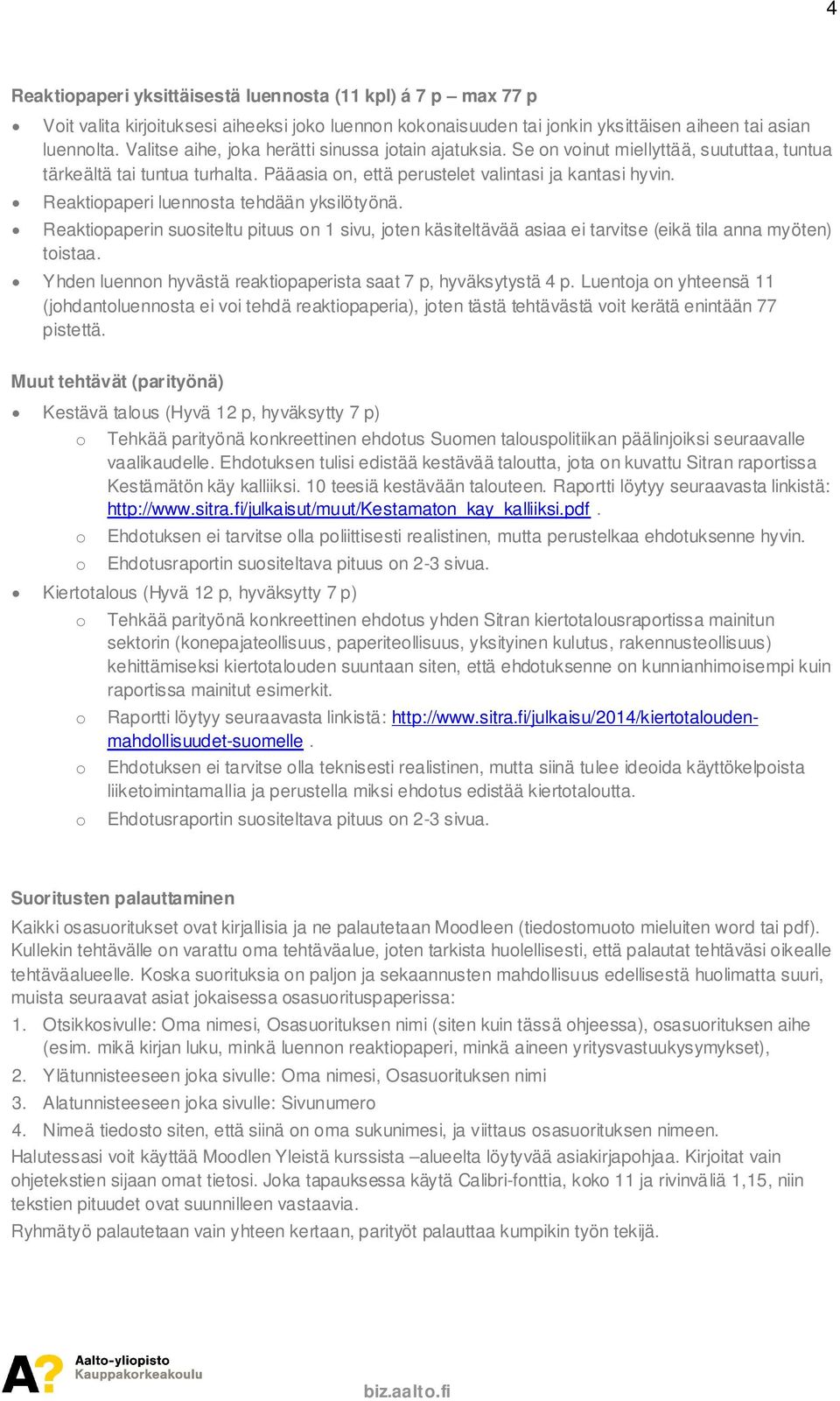 Reaktiopaperi luennosta tehdään yksilötyönä. Reaktiopaperin suositeltu pituus on 1 sivu, joten käsiteltävää asiaa ei tarvitse (eikä tila anna myöten) toistaa.