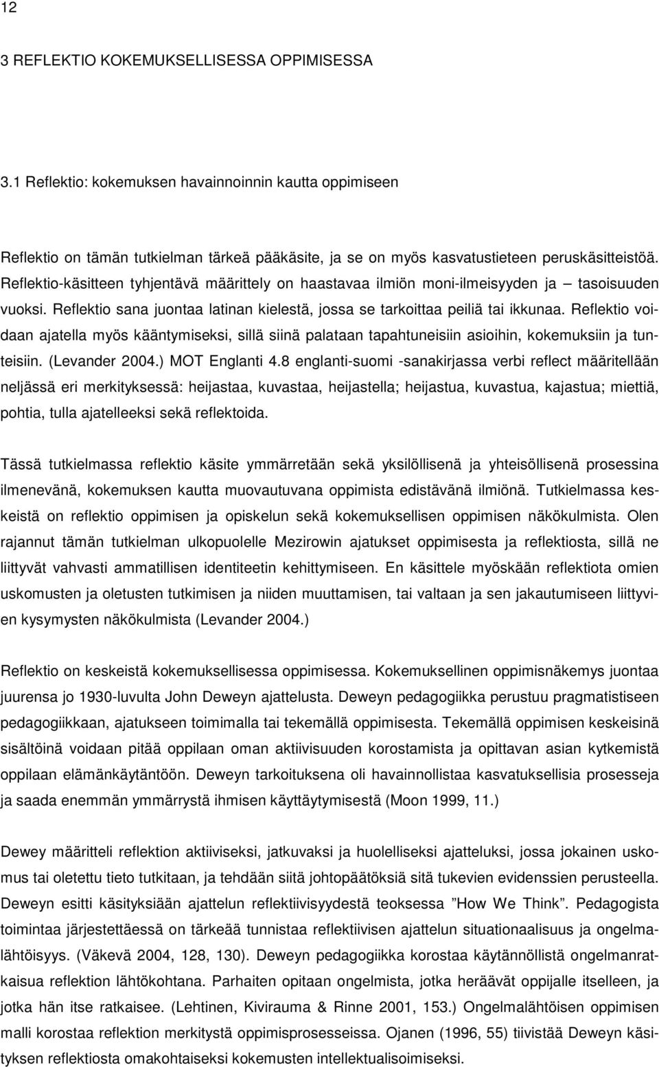 Reflektio voidaan ajatella myös kääntymiseksi, sillä siinä palataan tapahtuneisiin asioihin, kokemuksiin ja tunteisiin. (Levander 2004.) MOT Englanti 4.