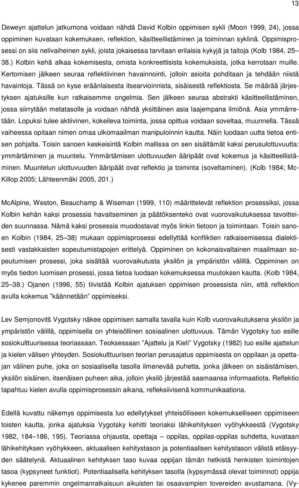 ) Kolbin kehä alkaa kokemisesta, omista konkreettisista kokemuksista, jotka kerrotaan muille.