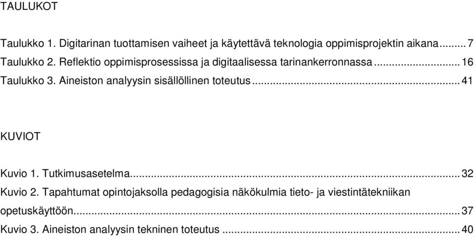 Aineiston analyysin sisällöllinen toteutus...41 KUVIOT Kuvio 1. Tutkimusasetelma...32 Kuvio 2.