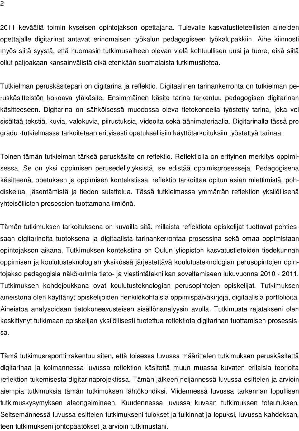 Tutkielman peruskäsitepari on digitarina ja reflektio. Digitaalinen tarinankerronta on tutkielman peruskäsitteistön kokoava yläkäsite.