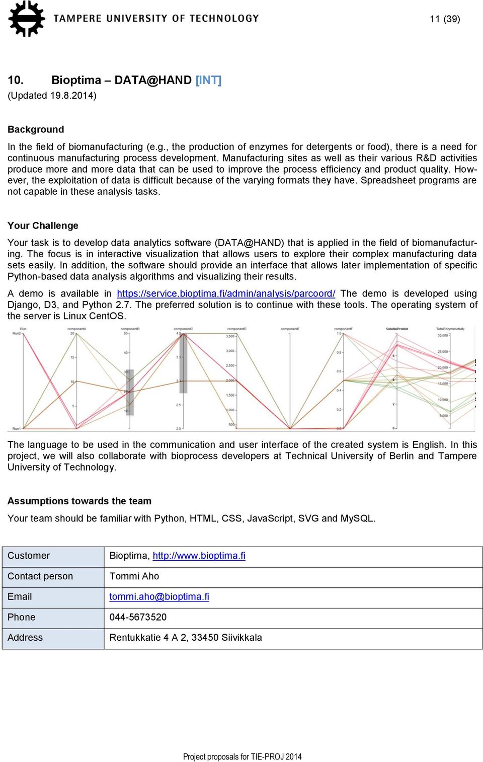 However, the exploitation of data is difficult because of the varying formats they have. Spreadsheet programs are not capable in these analysis tasks.