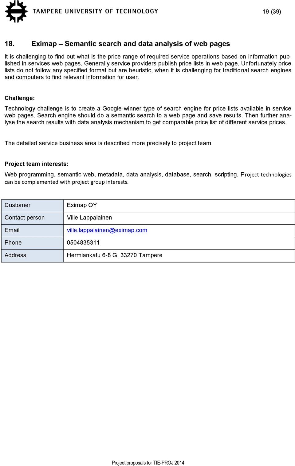 Generally service providers publish price lists in web page.