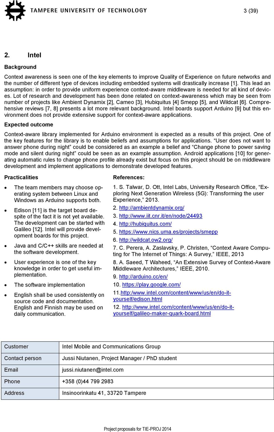 drastically increase [1]. This lead an assumption: in order to provide uniform experience context-aware middleware is needed for all kind of devices.