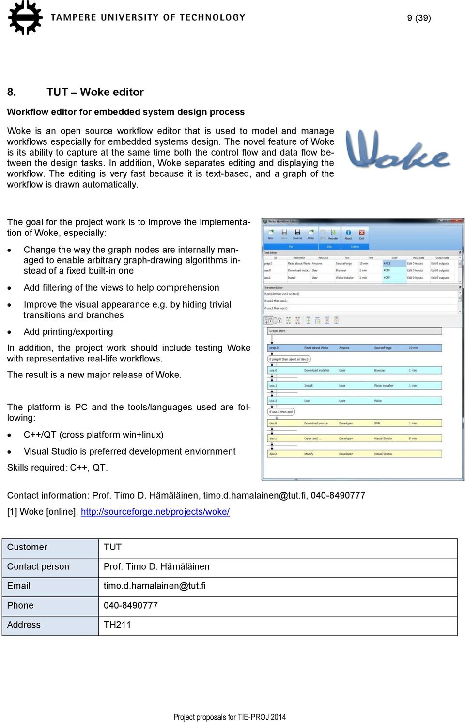 The editing is very fast because it is text-based, and a graph of the workflow is drawn automatically.