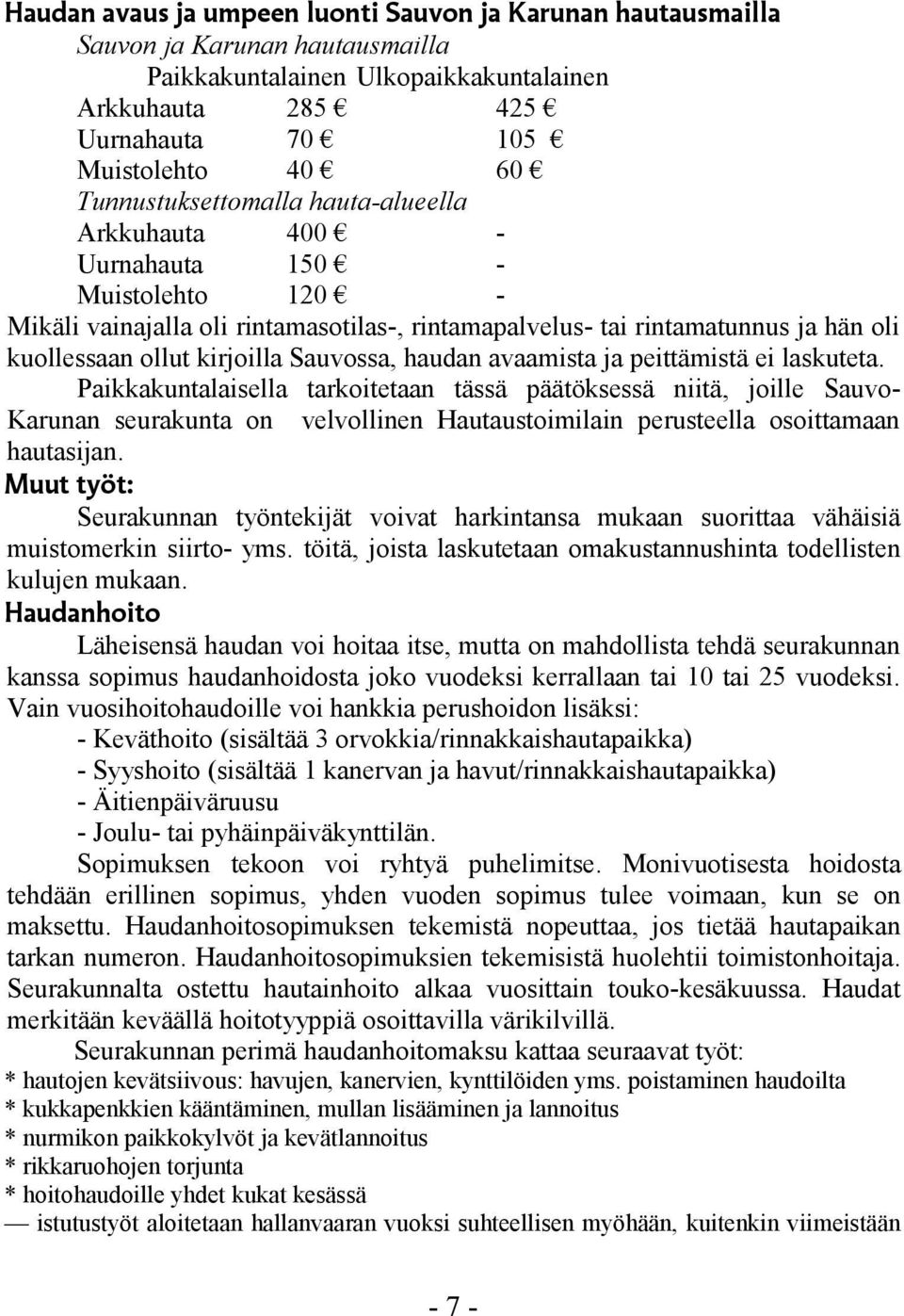 Sauvossa, haudan avaamista ja peittämistä ei laskuteta.