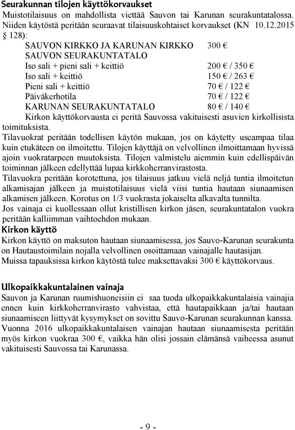 KARUNAN SEURAKUNTATALO 80 / 140 Kirkon käyttökorvausta ei peritä Sauvossa vakituisesti asuvien kirkollisista toimituksista.