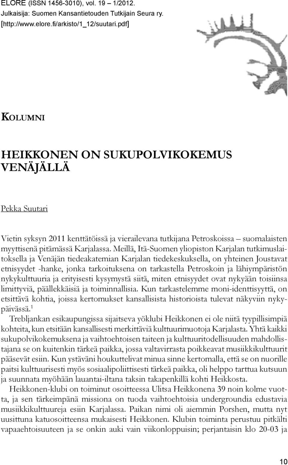 Meillä, Itä-Suomen yliopiston Karjalan tutkimuslaitoksella ja Venäjän tiedeakatemian Karjalan tiedekeskuksella, on yhteinen Joustavat etnisyydet -hanke, jonka tarkoituksena on tarkastella Petroskoin