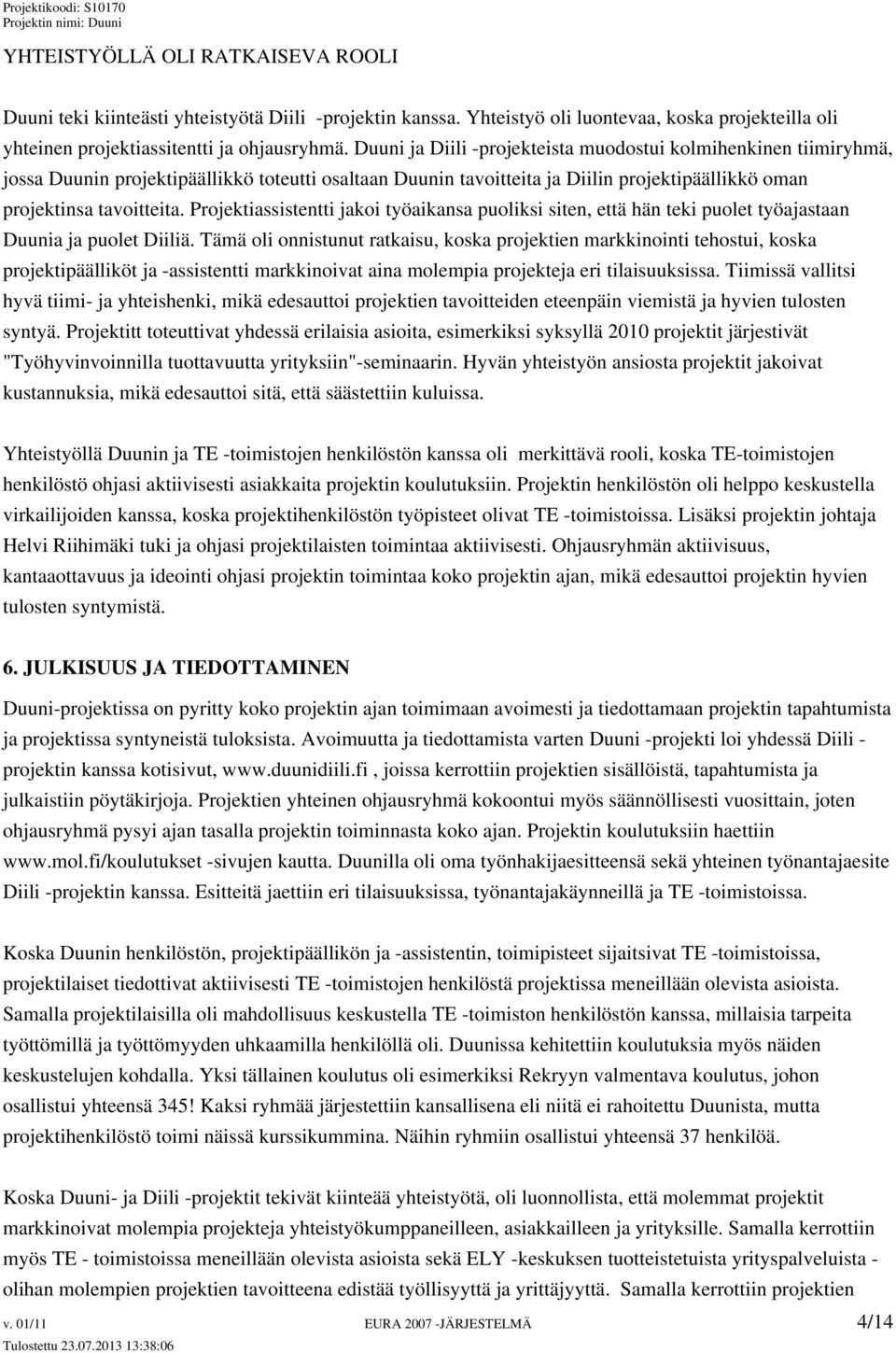 Projektiassistentti jakoi työaikansa puoliksi siten, että hän teki puolet työajastaan Duunia ja puolet Diiliä.