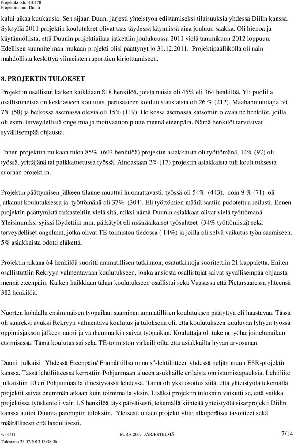 8. PROJEKTIN TULOKSET Projektiin osallistui kaiken kaikkiaan 818 henkilöä, joista naisia oli 45% eli 364 henkilöä.