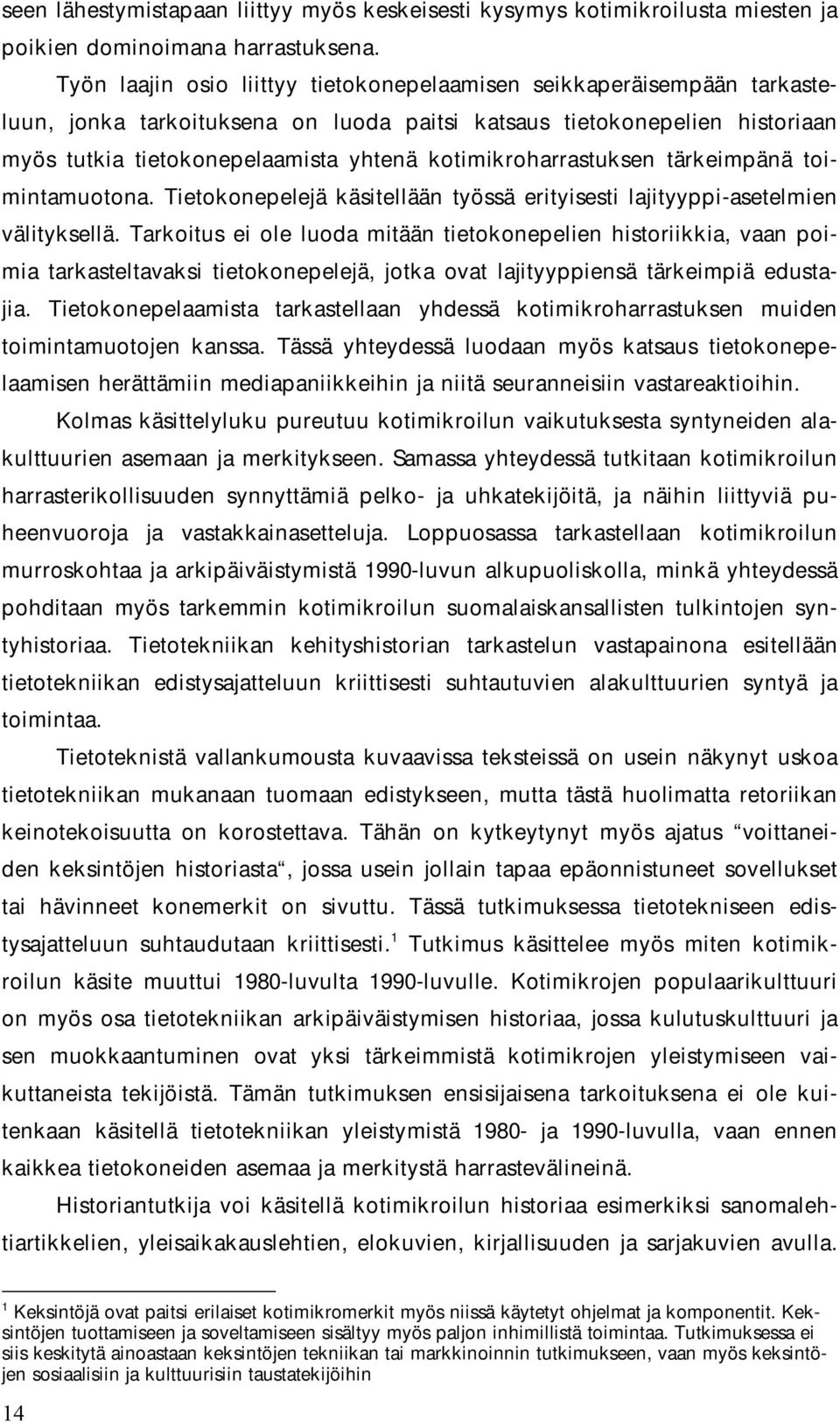 kotimikroharrastuksen tärkeimpänä toimintamuotona. Tietokonepelejä käsitellään työssä erityisesti lajityyppi-asetelmien välityksellä.