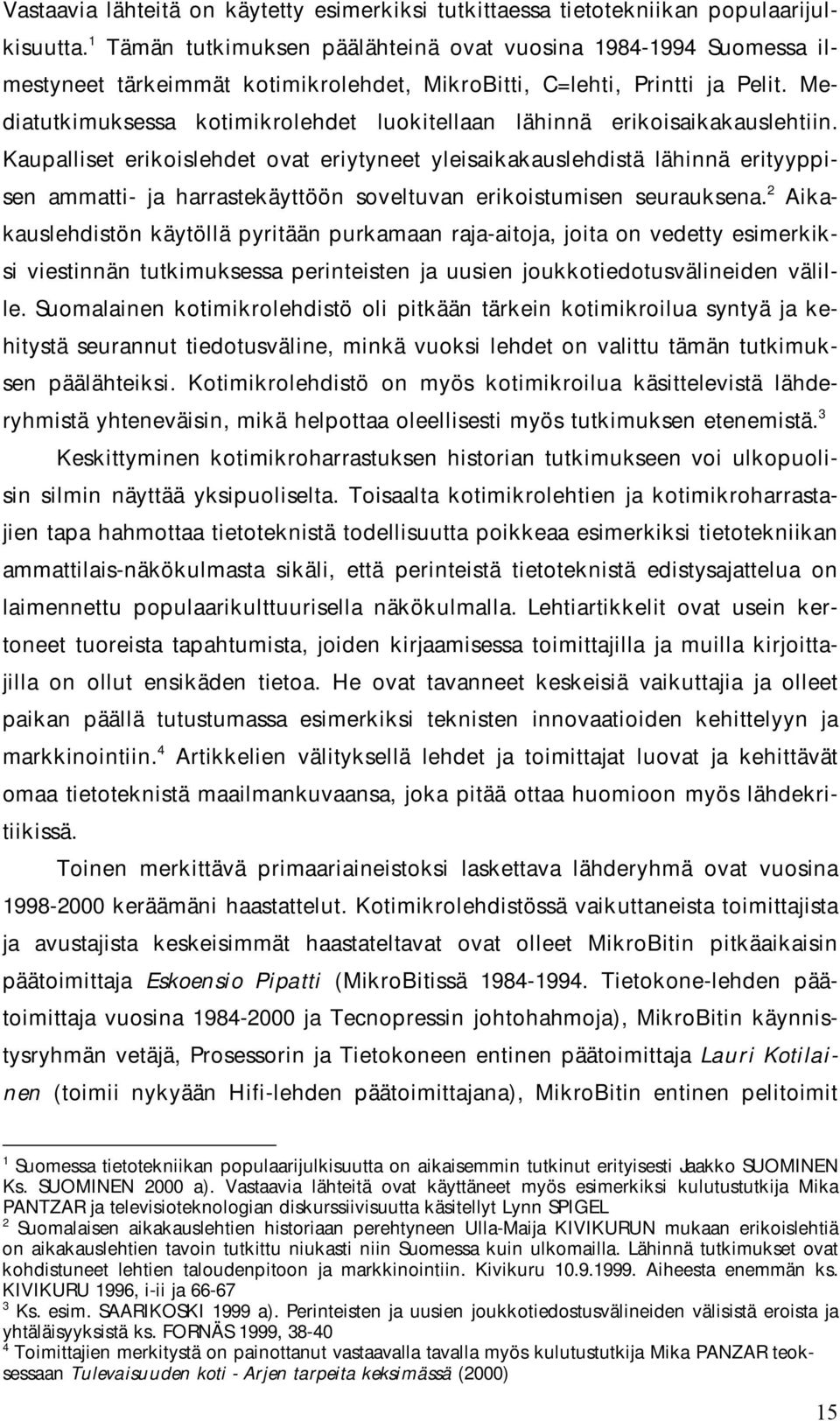 Mediatutkimuksessa kotimikrolehdet luokitellaan lähinnä erikoisaikakauslehtiin.