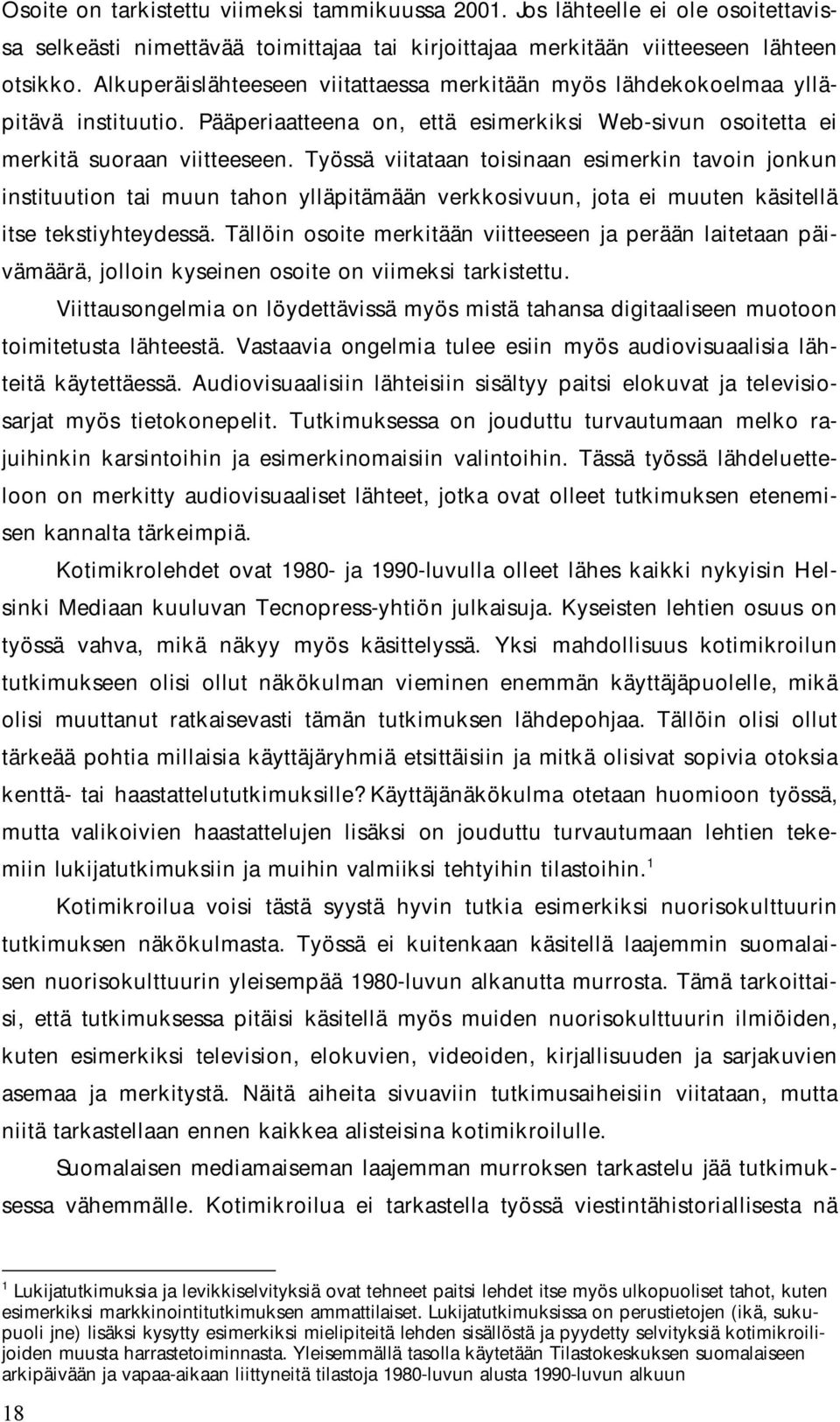 Työssä viitataan toisinaan esimerkin tavoin jonkun instituution tai muun tahon ylläpitämään verkkosivuun, jota ei muuten käsitellä itse tekstiyhteydessä.