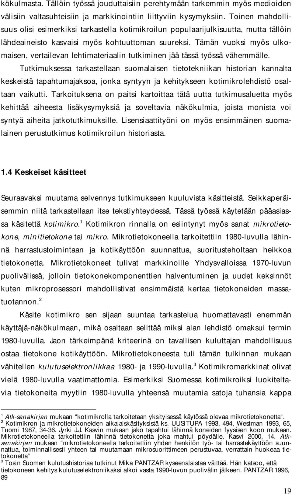 Tämän vuoksi myös ulkomaisen, vertailevan lehtimateriaalin tutkiminen jää tässä työssä vähemmälle.