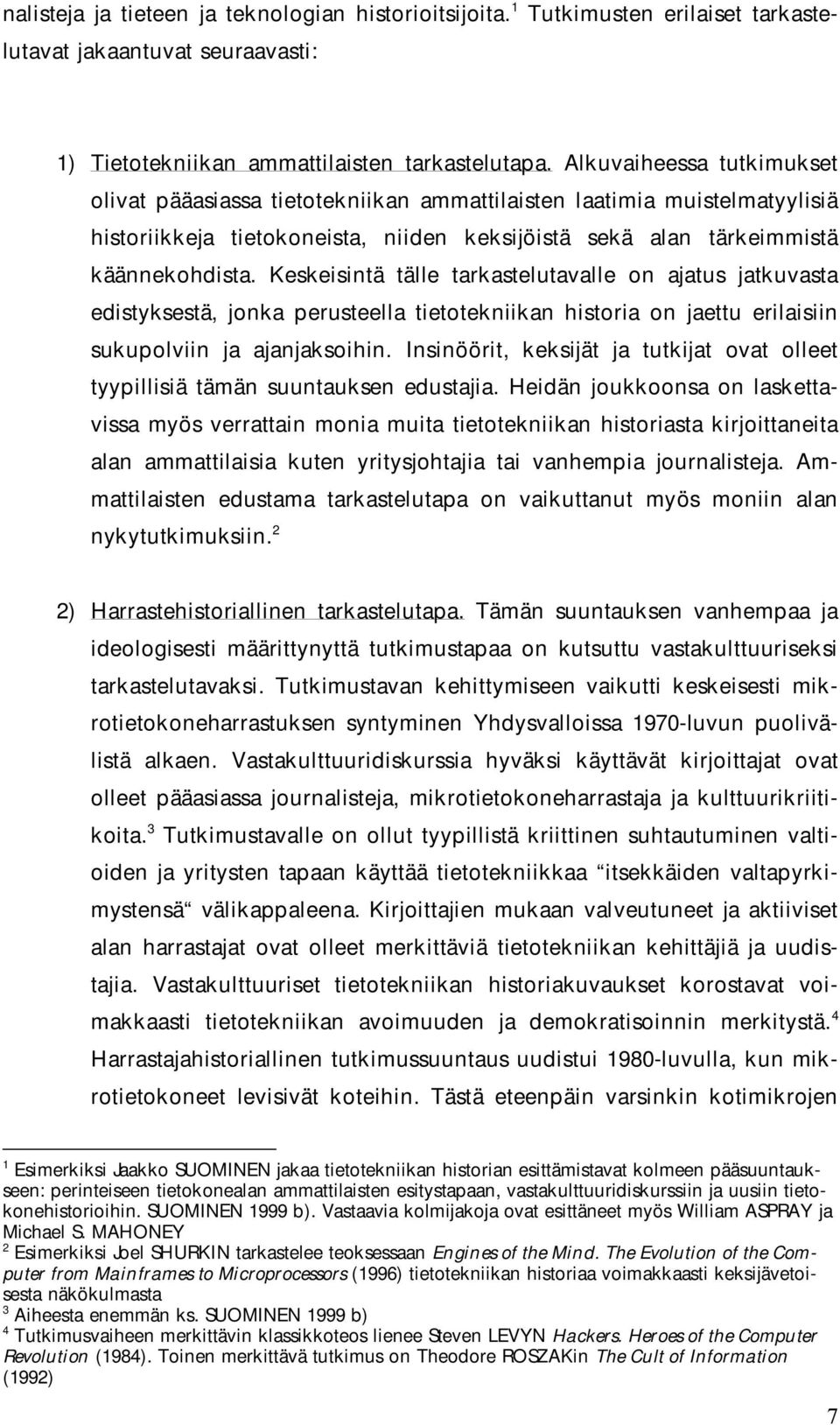 Keskeisintä tälle tarkastelutavalle on ajatus jatkuvasta edistyksestä, jonka perusteella tietotekniikan historia on jaettu erilaisiin sukupolviin ja ajanjaksoihin.