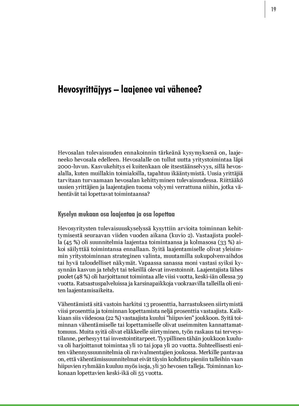 Riittääkö uusien yrittäjien ja laajentajien tuoma volyymi verrattuna niihin, jotka vähentävät tai lopettavat toimintaansa?