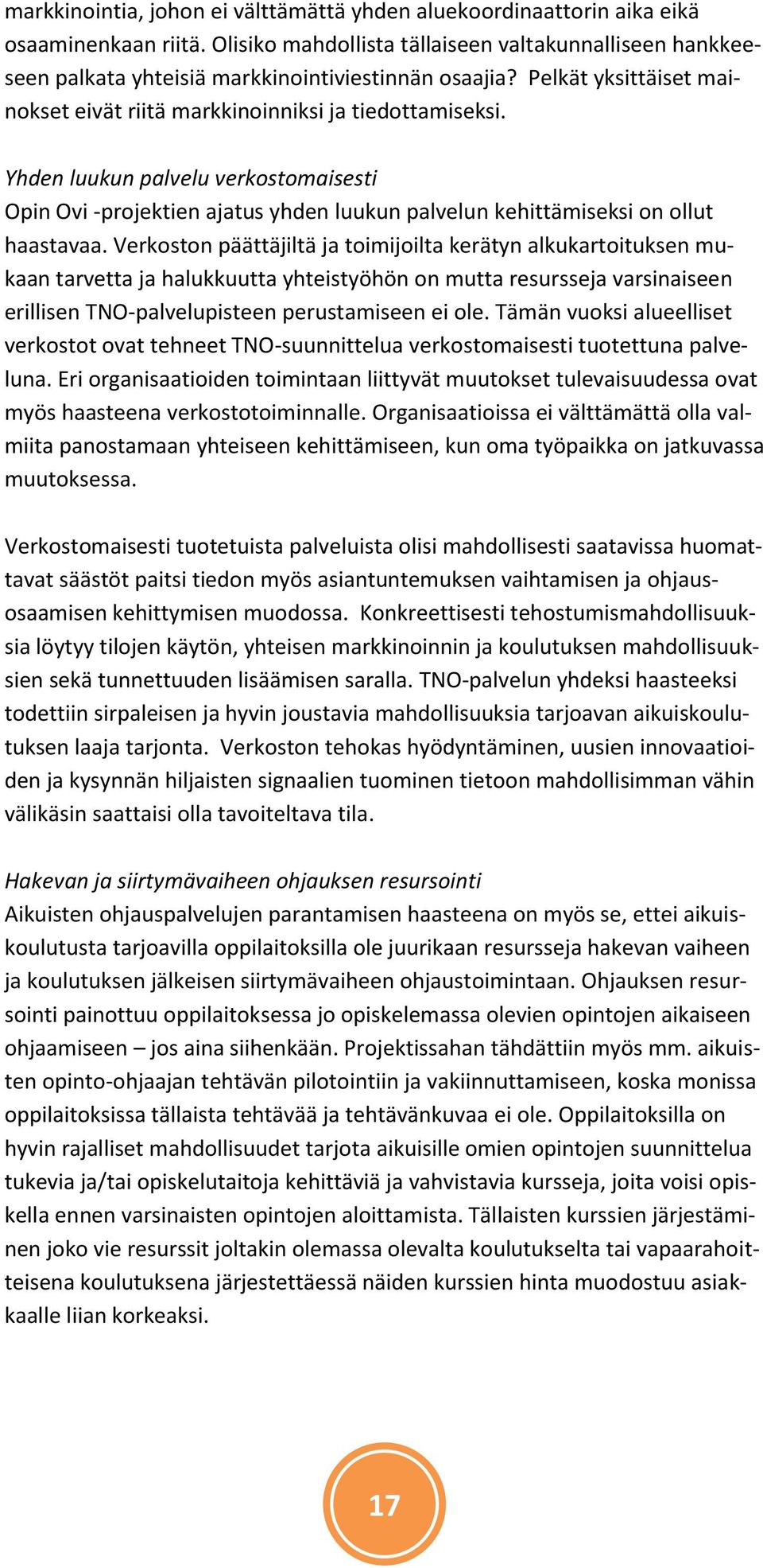 Yhden luukun palvelu verkostomaisesti Opin Ovi -projektien ajatus yhden luukun palvelun kehittämiseksi on ollut haastavaa.